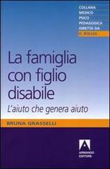 La famiglia con figlio disabile. L'aiuto che genera aiuto di Bruna Grasselli edito da Armando Editore