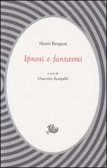 Ipnosi e fantasmi di Henri Bergson edito da Storia e Letteratura