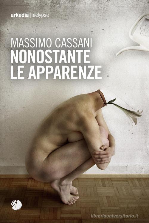 Libro Nonostante le apparenze di Massimo Cassani Eclypse di Arkadia