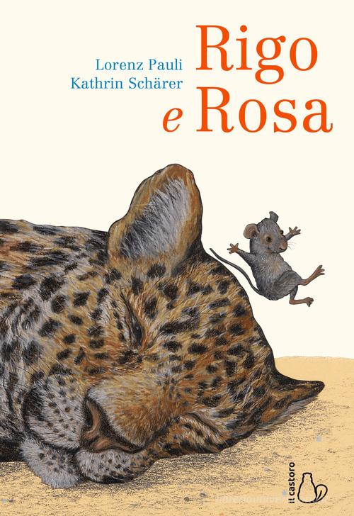 Rigo e Rosa di Lorenz Pauli, Kathrin Schärer edito da Il Castoro