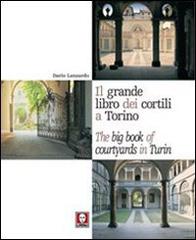 Il grande libro dei cortili a Torino-The big book of courtyards in Turin di Dario Lanzardo, Chiara L. M. Occelli, Paolo Cornaglia edito da Lindau