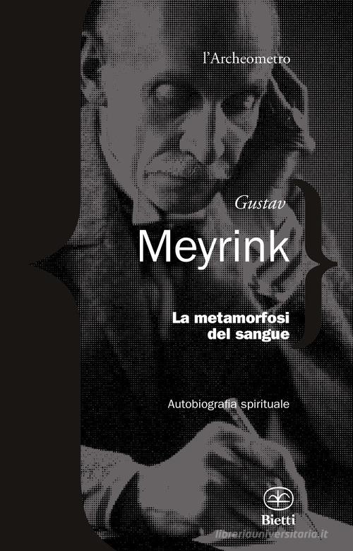 La metamorfosi del sangue. Autobiografia spirituale di Gustav Meyrink edito da Bietti