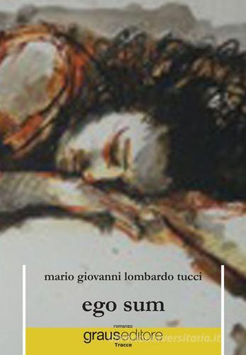 Ego sum di M. Giovanni Lombardo Tucci edito da Graus Edizioni
