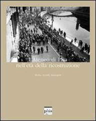 L' ateneo di Pisa nell'età della ricostruzione. Storia, ricordi, immagini edito da Plus