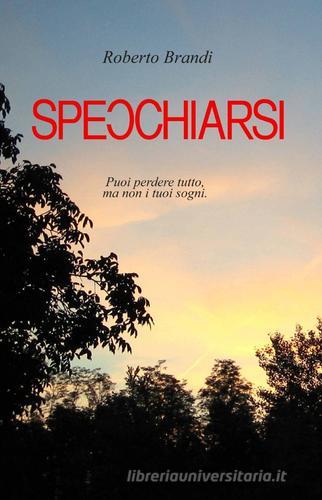 Specchiarsi di Roberto Brandi edito da ilmiolibro self publishing