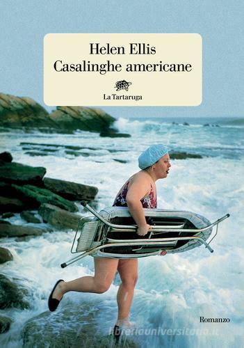 Libro Casalinghe americane di Helen Ellis Narrativa di La Tartaruga