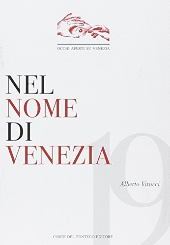 Nel nome di Venezia. Grandi opere e soliti nomi di Alberto Vitucci edito da Corte del Fontego