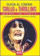 Guida al cinema giallo e thriller. Made in Italy di Antonio Bruschini, Antonio Tentori edito da Profondo Rosso