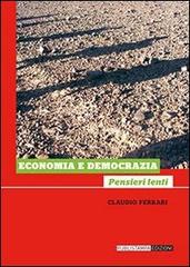 Economia e democrazia. Pensieri lenti di Claudio Ferrari edito da Publistampa