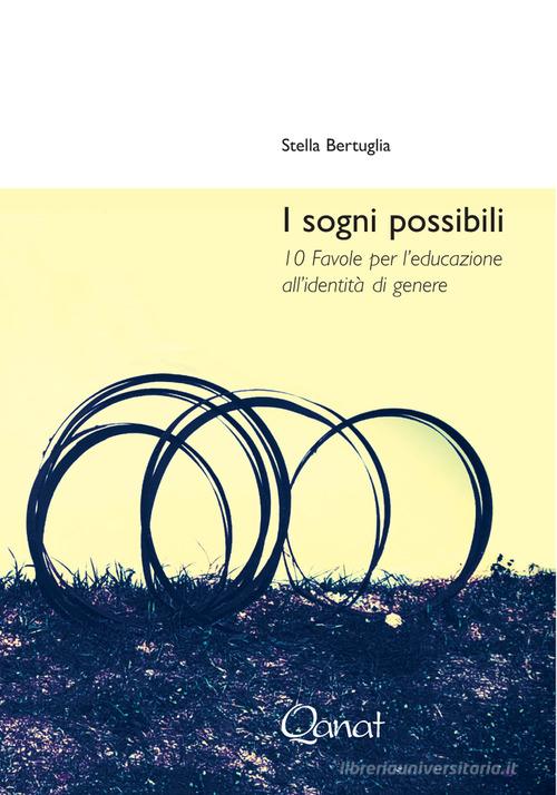 I sogni possibili. 10 favole per l'educazione all'identità di genere di Stella Bertuglia edito da Qanat