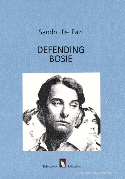 Defending Bosie di Sandro De Fazi edito da Telemaco (Acerenza)