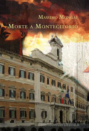 Morte a Montecitorio di Massimo Mongai edito da Homo Scrivens