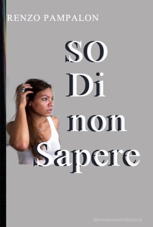 So di non sapere di Renzo Pampalon edito da Youcanprint