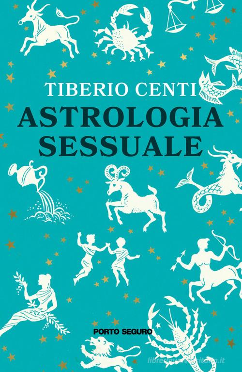 Astrologia sessuale di Tiberio Centi edito da Porto Seguro