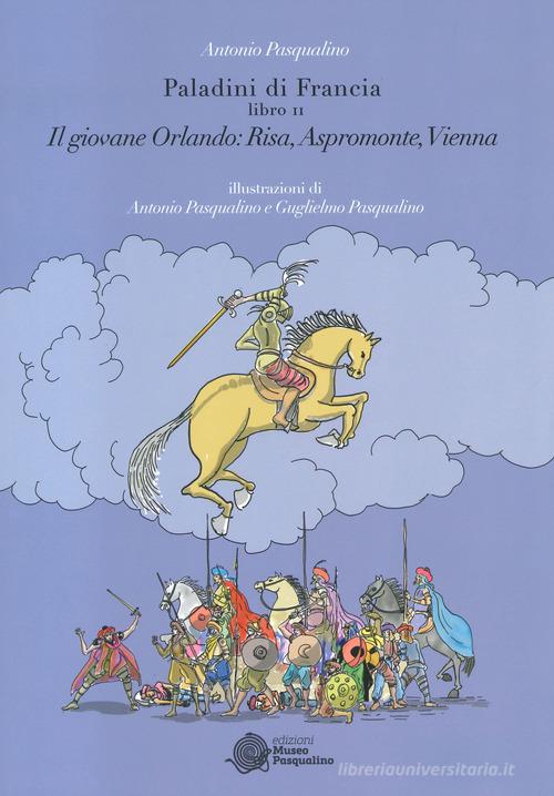 Il giovane Orlando: Risa, Aspromonte, Vienna. Paladini di Francia vol.2 di Antonio Pasqualino edito da Museo Marionette A. Pasqualino