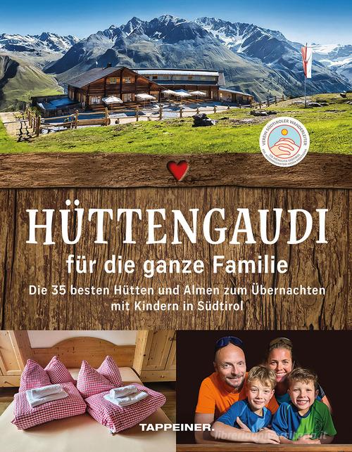 Hüttengaudi für die ganze Familie. Die 35 besten Hütten und Almen zum Übernachten mit Kindern in Südtirol edito da Tappeiner