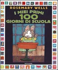 I miei primi 100 giorni di scuola di Rosemary Wells edito da Mondadori