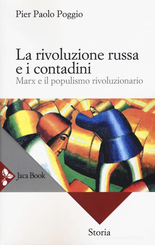 La rivoluzione russa e i contadini. Marx e il populismo rivoluzionario. Nuova ediz. di Pierpaolo Poggio edito da Jaca Book
