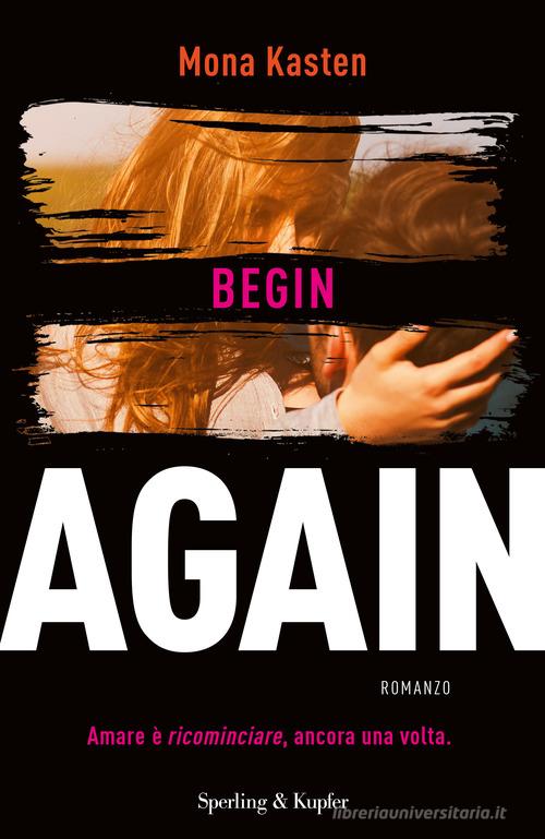 Begin again. Ediz. italiana vol.1 di Mona Kasten edito da Sperling & Kupfer