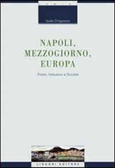 Napoli, Mezzogiorno, Europa. Poteri, istituzioni e società di Guido D'Agostino edito da Liguori