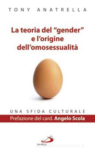 La teoria del «gender» e l'origine dell'omosessualità. Una sfida culturale di Tony Anatrella edito da San Paolo Edizioni