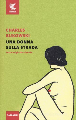 Una donna sulla strada. Testo inglese a fronte di Charles Bukowski edito da Guanda