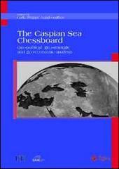 The Caspian sea chessboard. Geo-political, geo-strategic and geo-economic analysis edito da EGEA