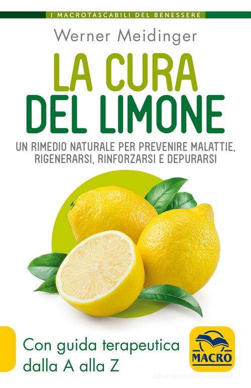 La cura del limone. Un rimedio naturale per prevenire malattie, rigenerarsi, rinforzarsi e depurarsi di Werner Meidinger edito da Macro Edizioni