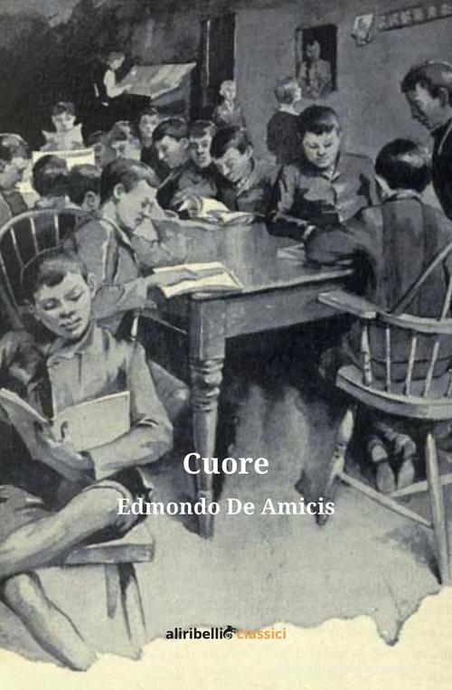 Cuore di Edmondo De Amicis edito da Ali Ribelli Edizioni