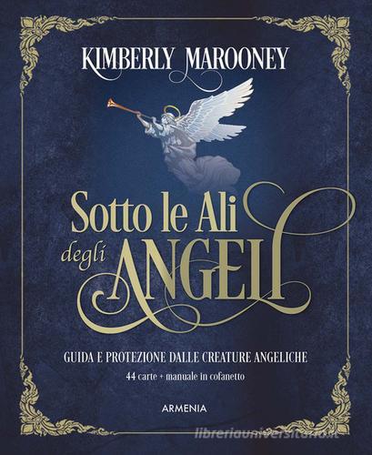 Sotto le ali degli angeli. Nuova ediz. Con 44 carte di Kimberly Marooney edito da Armenia