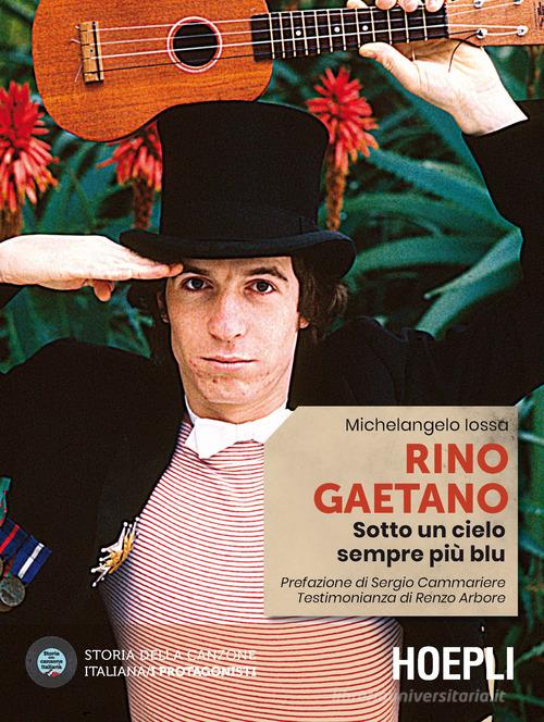 Rino Gaetano. Sotto un cielo sempre più blu di Michelangelo Iossa edito da Hoepli