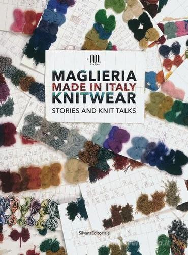 Maglieria made in Italy. Knitwear. Stories and knit talks. Ediz. italiana e inglese edito da Silvana
