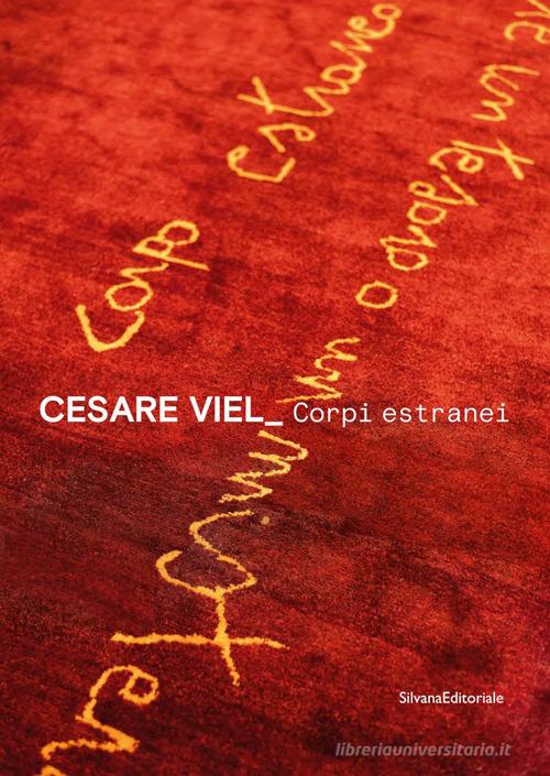 Cesare Viel. Corpi estranei. Ediz. italiana e inglese edito da Silvana