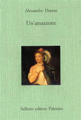Un' amazzone di Alexandre Dumas edito da Sellerio Editore Palermo