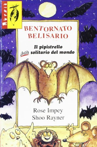 Bentornato Belisario. Il pipistrello più solitario del mondo di Rose Impey, Rayner Shoo edito da Ugo Mursia Editore