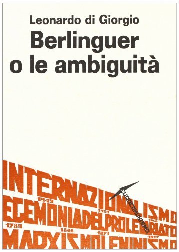 Berlinguer o le ambiguità di Leonardo Di Giorgio edito da Giardini