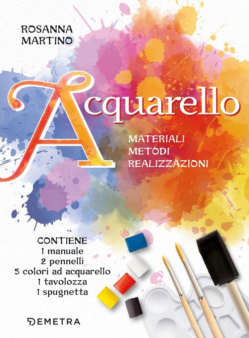 Acquarello. Materiali. Metodi. Realizzazioni. Con 5 colori ad acquarello. Con 2 pennelli a punta tonda. Con spugna a pennello. Con tavolozza di Rosanna Martino edito da Demetra