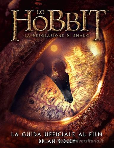 Lo Hobbit. La desolazione di Smaug. La guida ufficiale del film di Brian  Sibley - 9788845274343 in Cinema e spettacolo