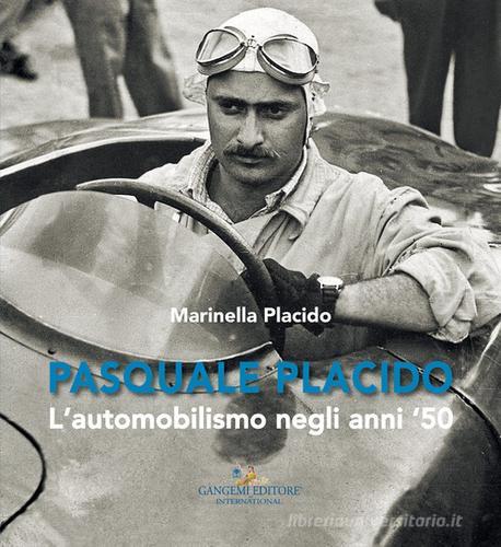 Pasquale Placido. L'automobilismo negli anni '50 di Marinella Placido edito da Gangemi Editore