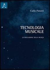 Tecnologia musicale. La rivelazione della musica di Carlo Pasceri edito da Aracne