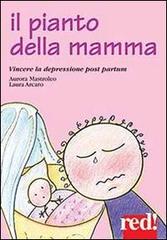 Il pianto della mamma. Vincere la depressione post partum di Aurora Mastroleo, Laura Arcano edito da Red Edizioni