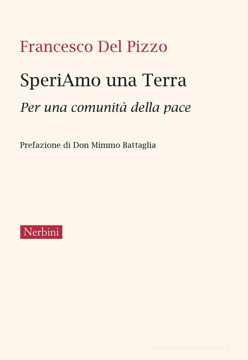 SperiAmo una Terra. Per una comunità della pace di Francesco Del Pizzo edito da Nerbini