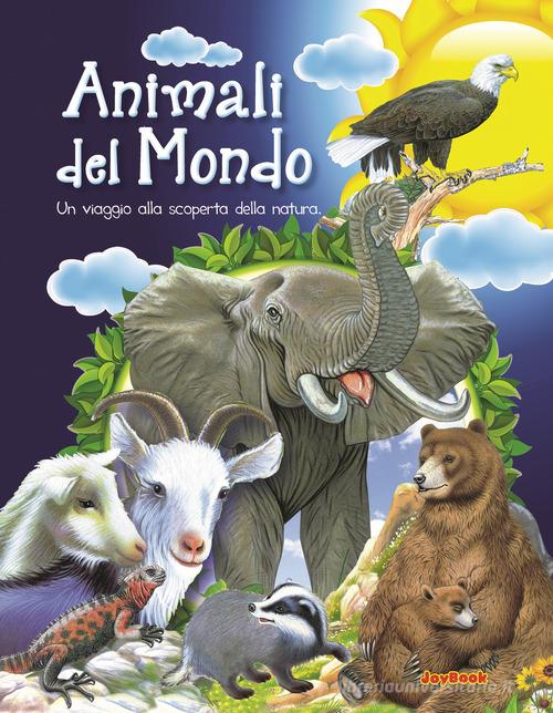 Animali del mondo. Un viaggio alla scoperta della natura edito da Joybook