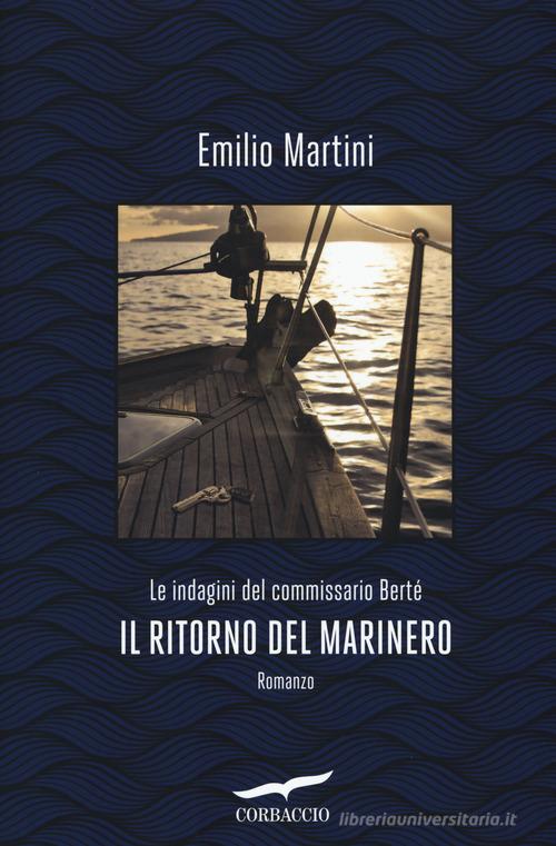 Il ritorno del marinero. Le indagini del commissario Bertè di Emilio Martini edito da Corbaccio