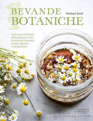Bevande botaniche. Come usare l'alchimia delle piante per creare bevande che depurano, curano, rilassano e rinvigoriscono di Michael Isted edito da Guido Tommasi Editore-Datanova