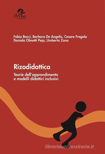 Rizodidattica. Teorie dell'apprendimento e modelli didattici inclusivi di Fabio Bocci, Barbara De Angelis, Cesare Fregola edito da Pensa Multimedia