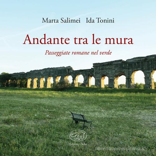 Andante tra le mura. Passeggiate romane nel verde di Marta Salimei, Ida Tonini edito da Edizioni Clichy