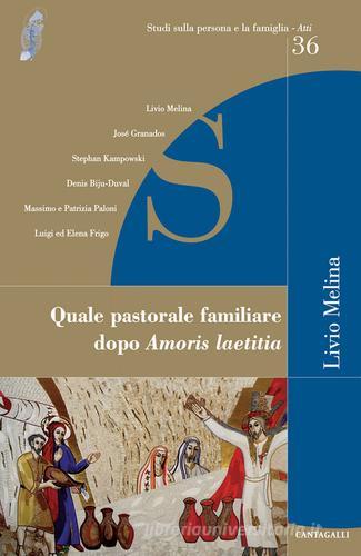 Quale pastorale familiare dopo «Amoris laetitia» edito da Cantagalli