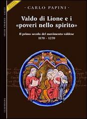 Valdo di Lione e i «poveri nello spirito». Il primo secolo del movimento valdese 1170-1270 di Carlo Papini edito da Claudiana