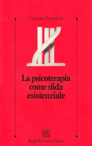 La psicoterapia come sfida esistenziale di Gaetano Benedetti edito da Raffaello Cortina Editore